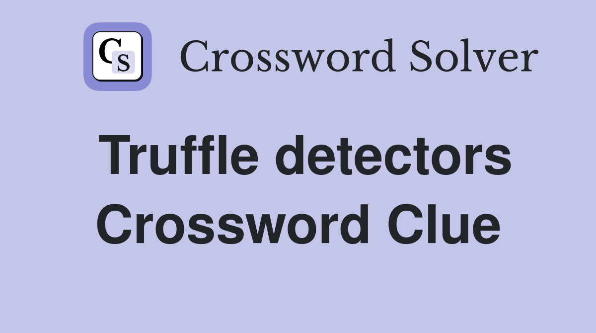 Truffle detectors Crossword Clue