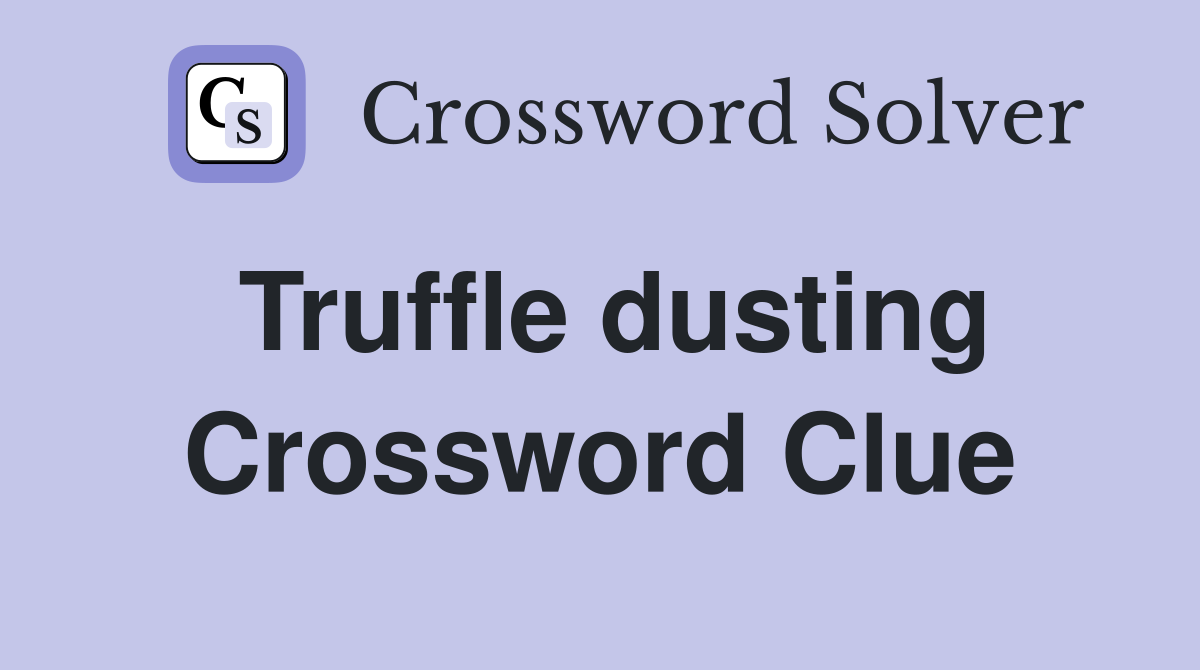 Truffle dusting Crossword Clue