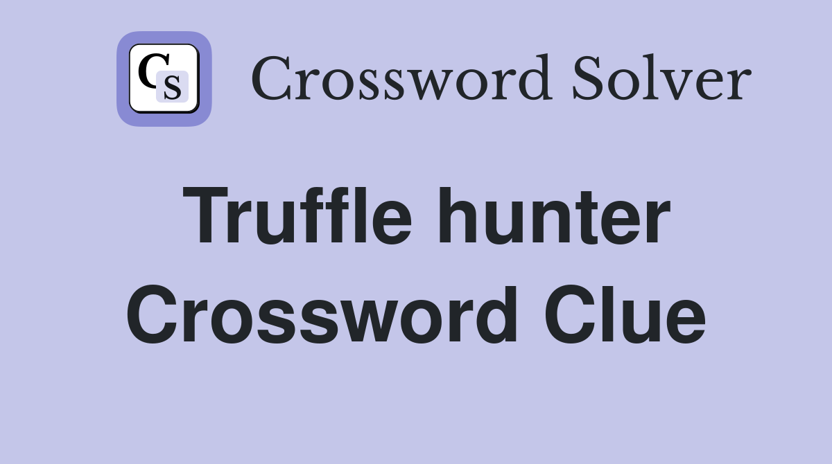 Truffle hunter Crossword Clue