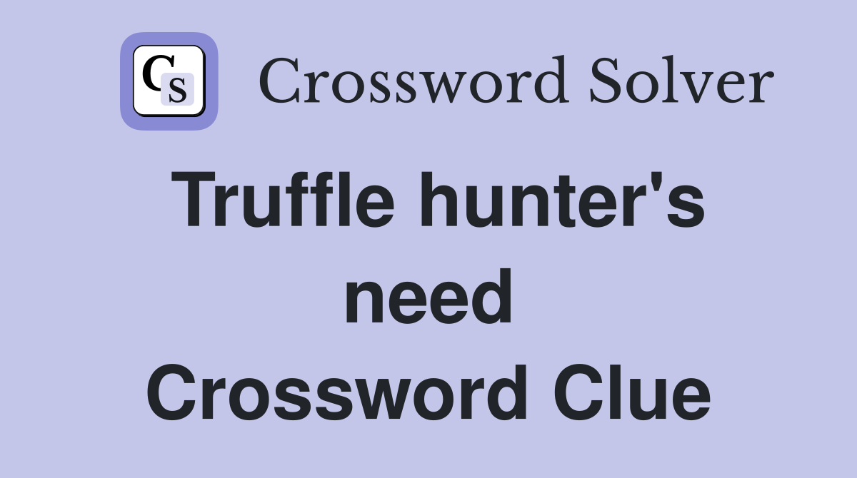 Truffle hunter's need Crossword Clue