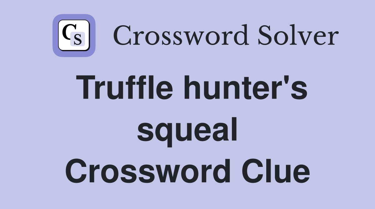 Truffle hunter's squeal Crossword Clue