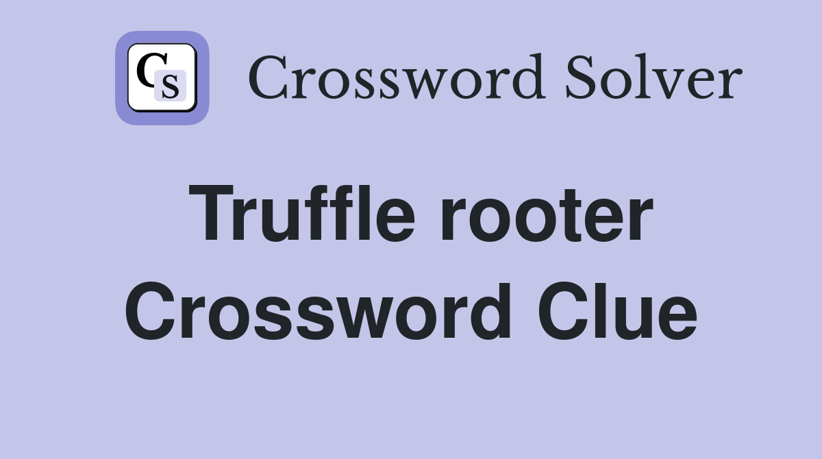 Truffle rooter Crossword Clue