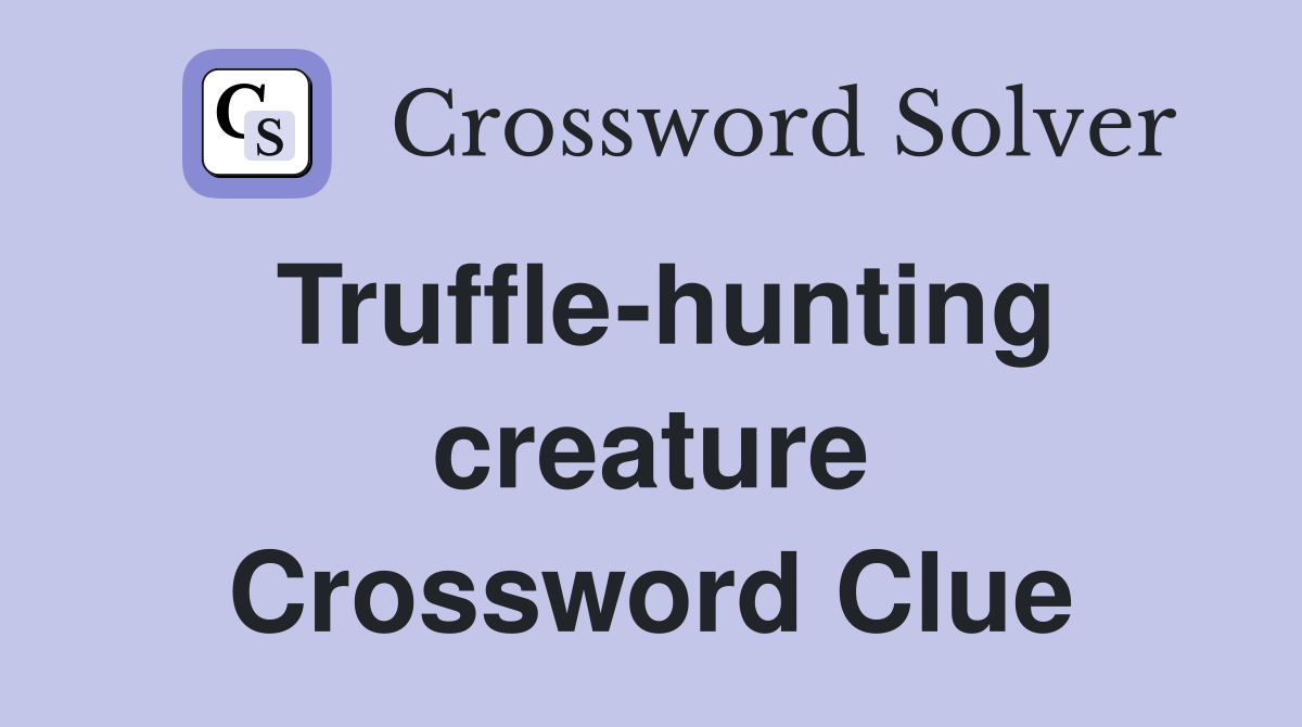 Truffle-hunting creature Crossword Clue
