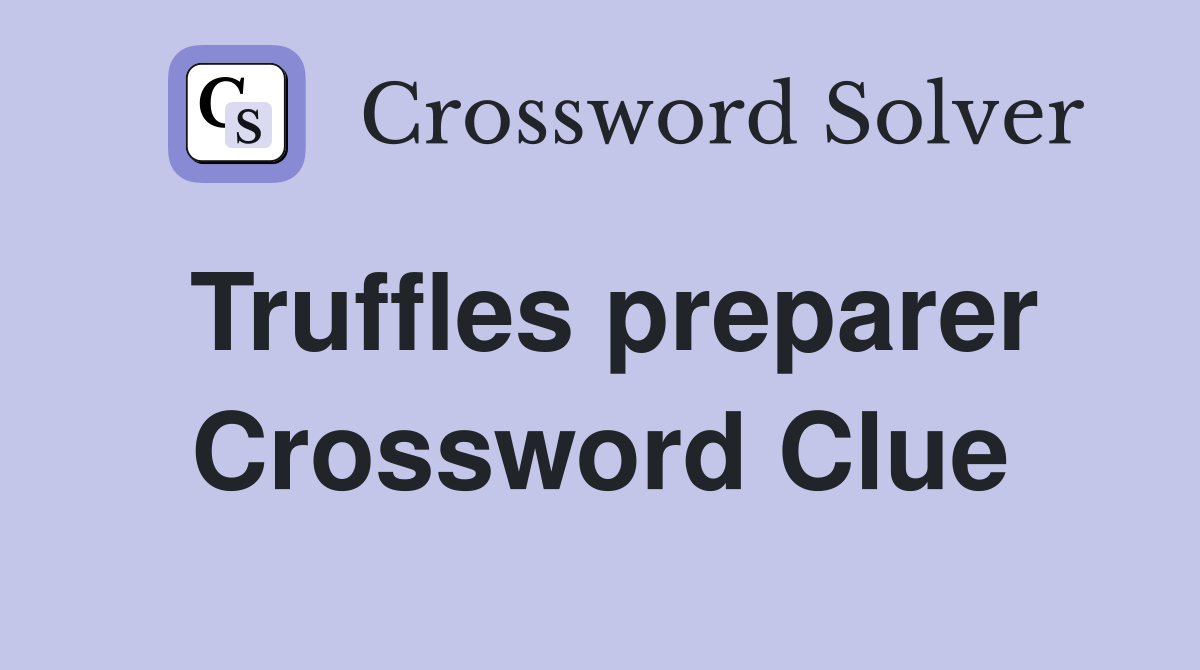 Truffles preparer Crossword Clue