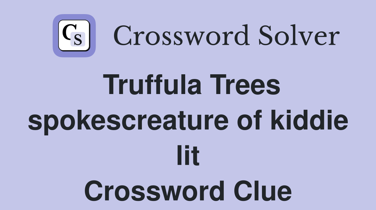 Truffula Trees spokescreature of kiddie lit Crossword Clue