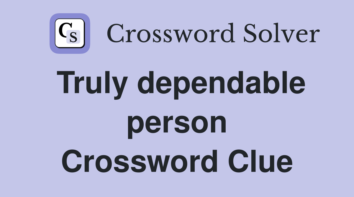 Truly dependable person Crossword Clue