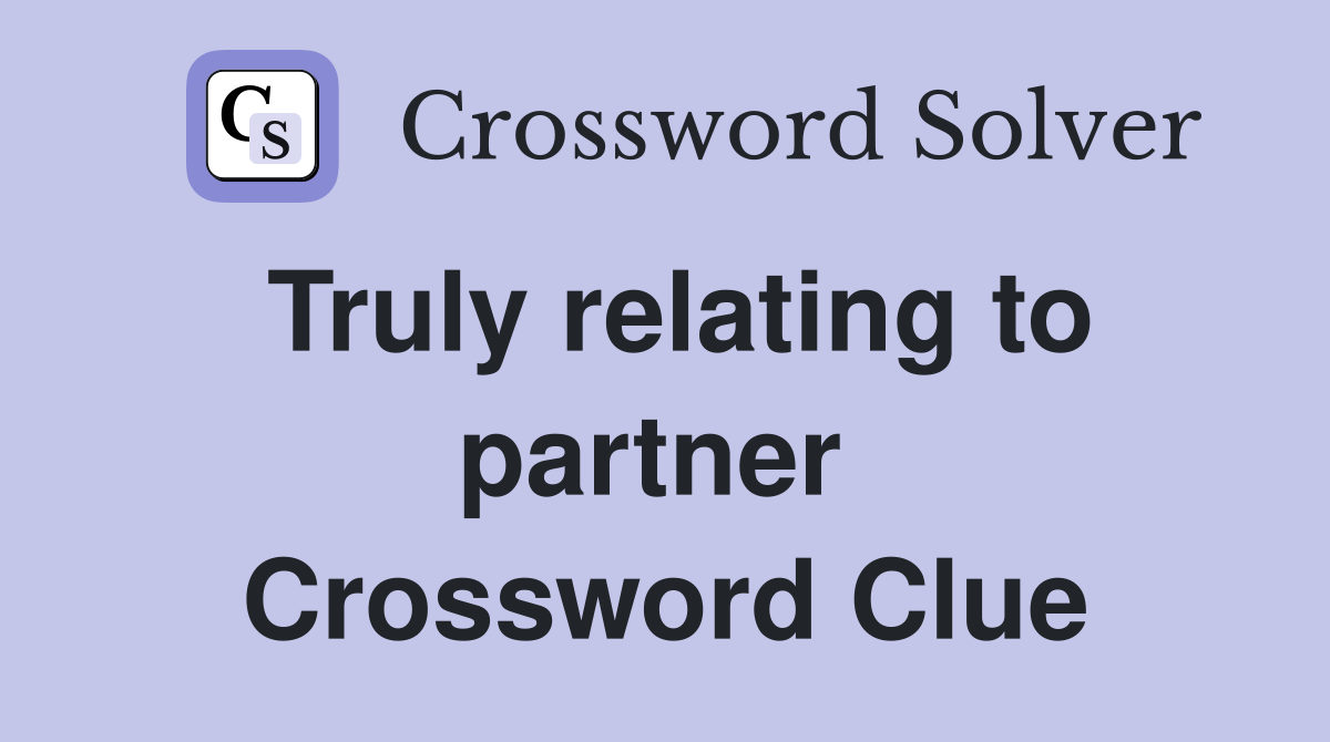 Truly relating to partner  Crossword Clue