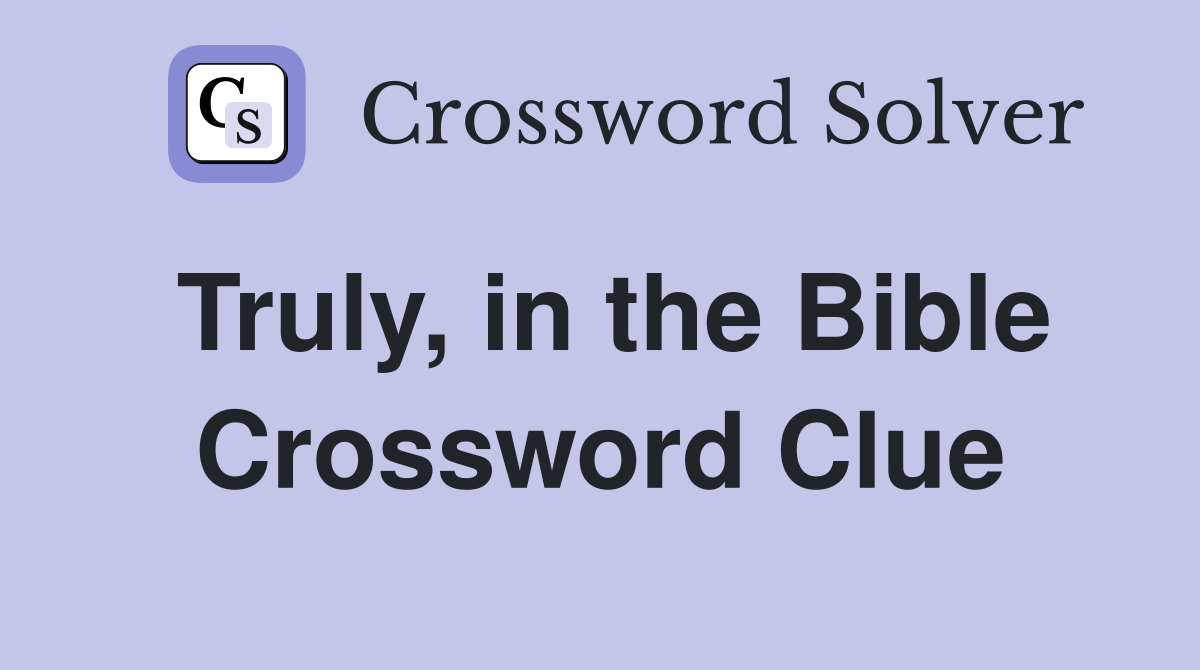 Truly, in the Bible Crossword Clue