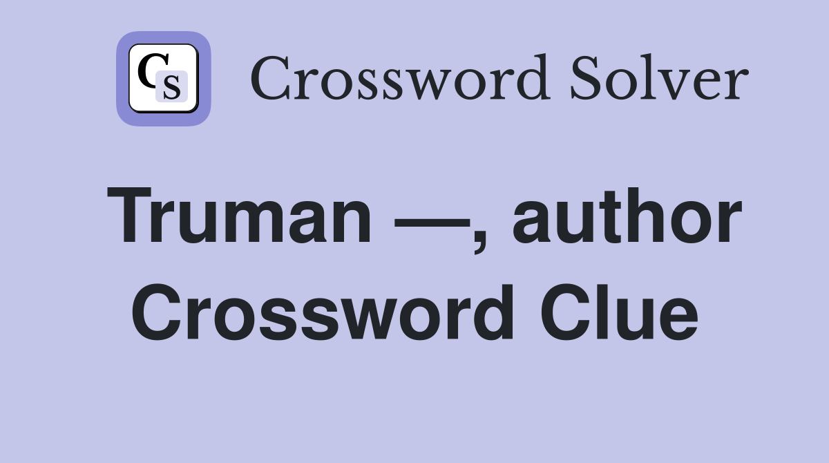Truman —, author Crossword Clue