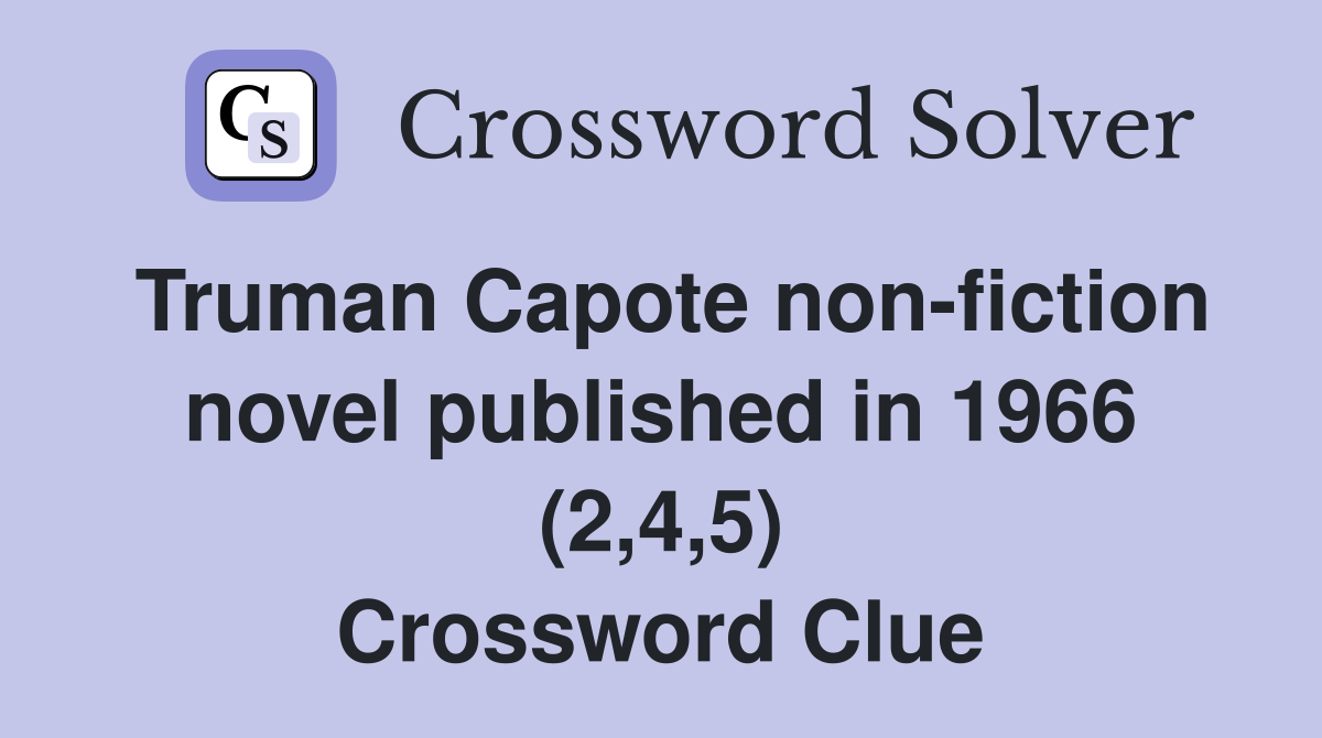 Truman Capote non-fiction novel published in 1966 (2,4,5) Crossword Clue