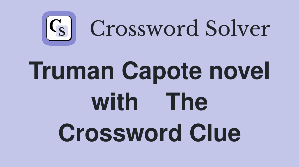 Truman Capote novel  with    The Crossword Clue