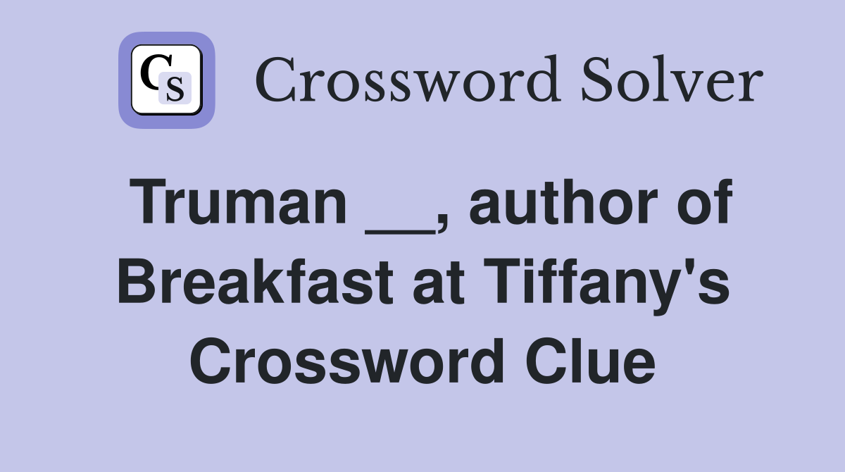 Truman __, author of Breakfast at Tiffany's Crossword Clue