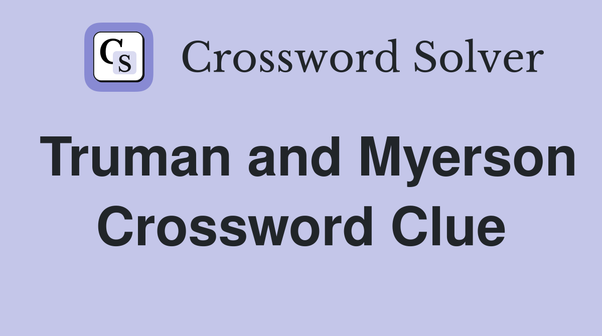 Truman and Myerson Crossword Clue