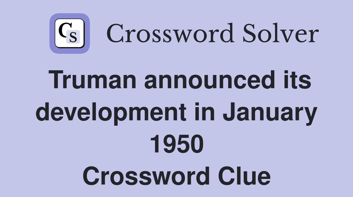 Truman announced its development in January 1950 Crossword Clue