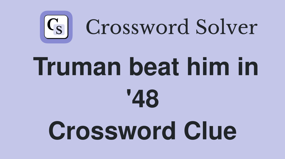 Truman beat him in '48 Crossword Clue