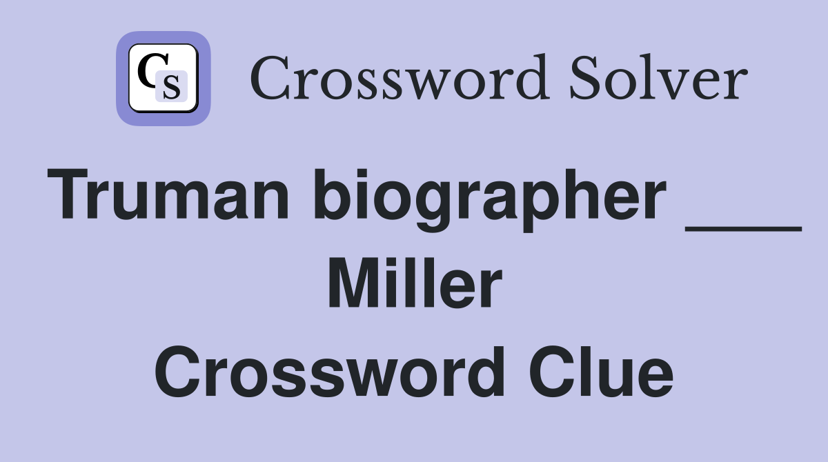 Truman biographer ___ Miller Crossword Clue