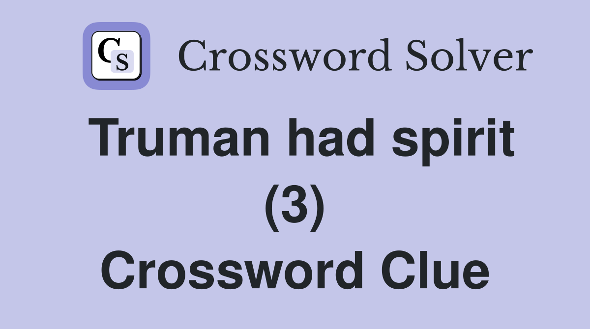 Truman had spirit (3) Crossword Clue