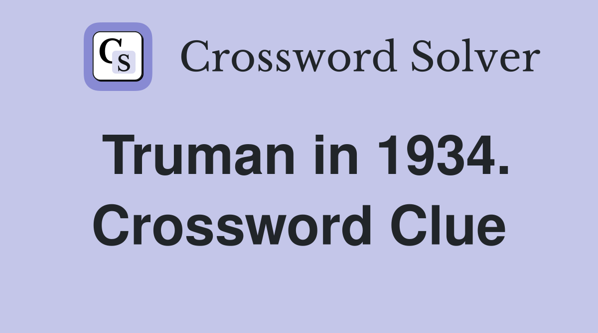 Truman in 1934. Crossword Clue