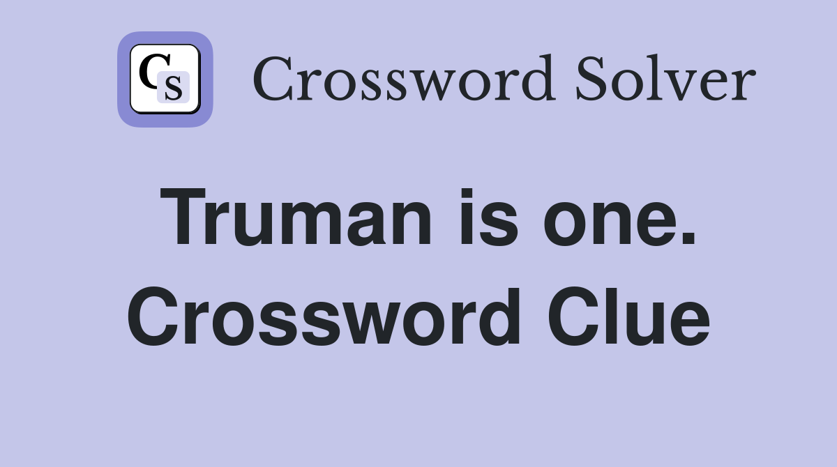 Truman is one. Crossword Clue