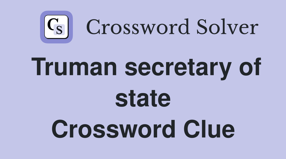 Truman secretary of state Crossword Clue