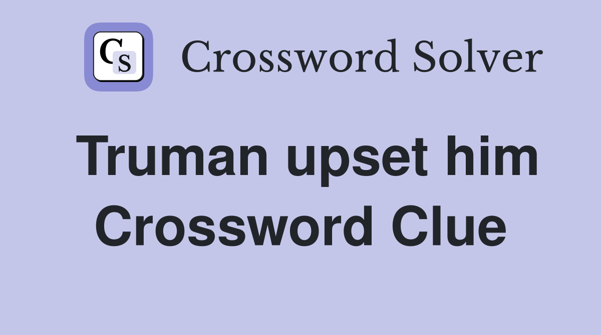 Truman upset him Crossword Clue