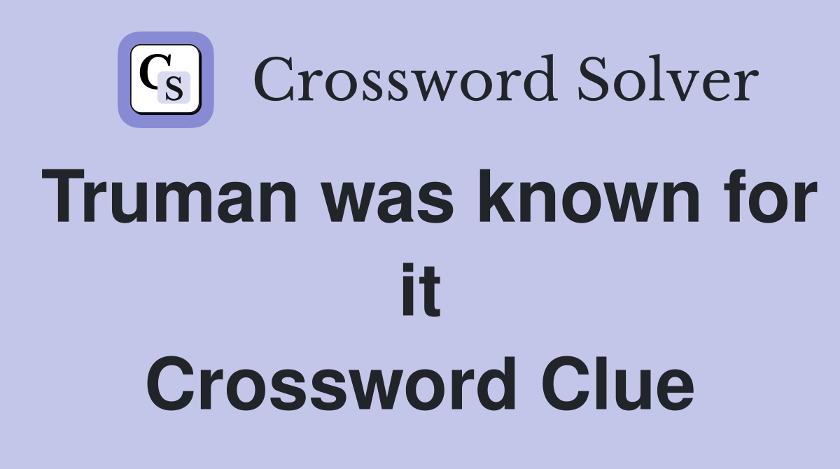 Truman was known for it Crossword Clue