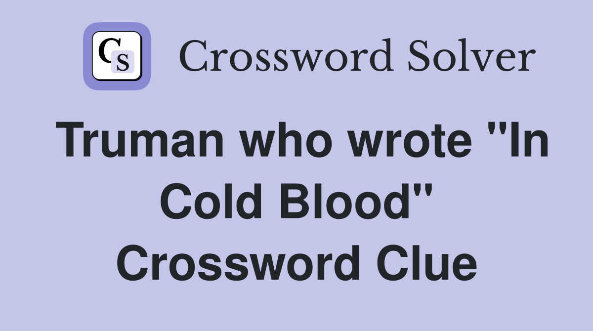 Truman who wrote "In Cold Blood" Crossword Clue