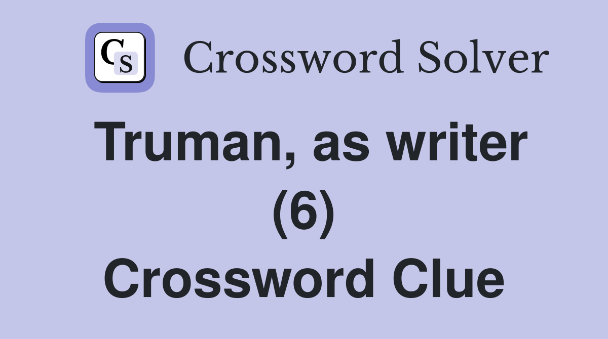 Truman, as writer (6) Crossword Clue