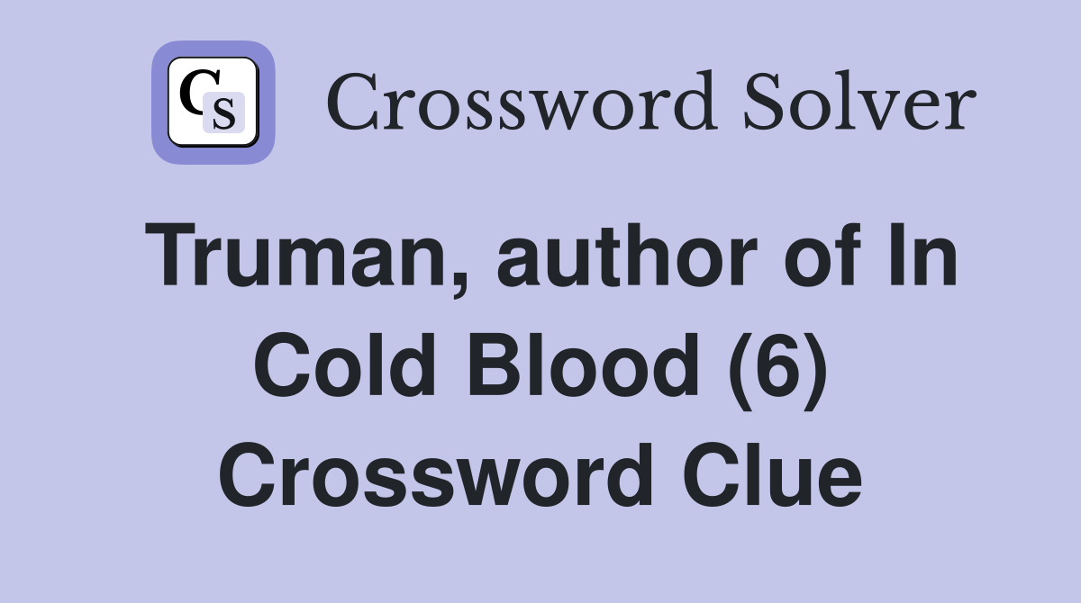 Truman, author of In Cold Blood (6) Crossword Clue