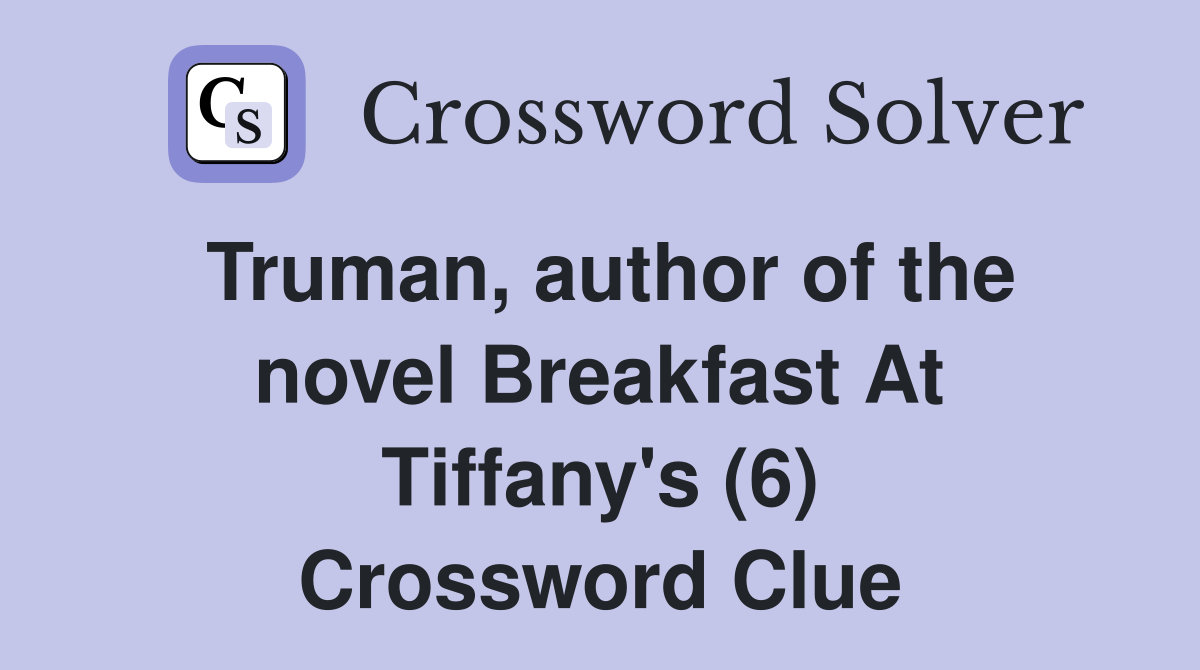 Truman, author of the novel Breakfast At Tiffany's (6) Crossword Clue