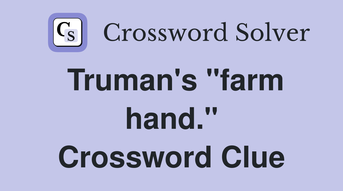 Truman's "farm hand." Crossword Clue