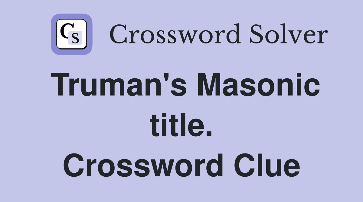 Truman's Masonic title. Crossword Clue