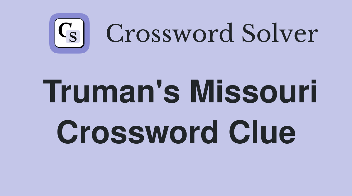 Truman's Missouri Crossword Clue
