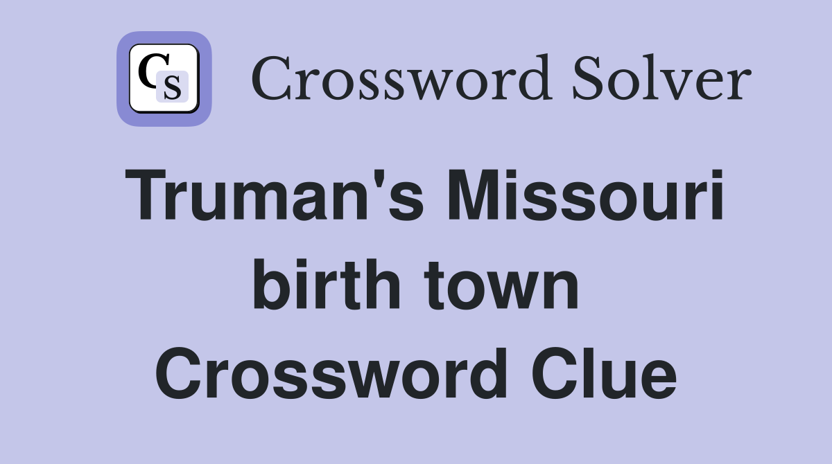 Truman's Missouri birth town Crossword Clue