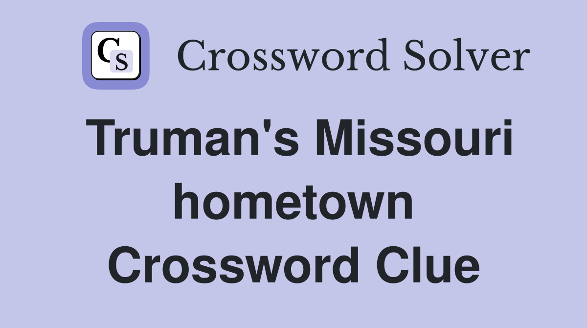 Truman's Missouri hometown Crossword Clue