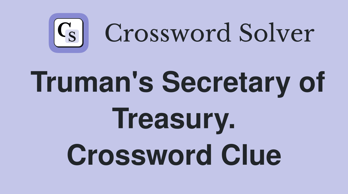 Truman's Secretary of Treasury. Crossword Clue