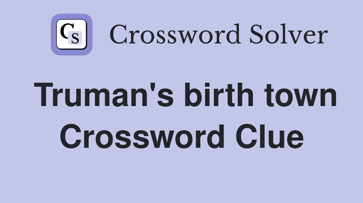 Truman's birth town Crossword Clue