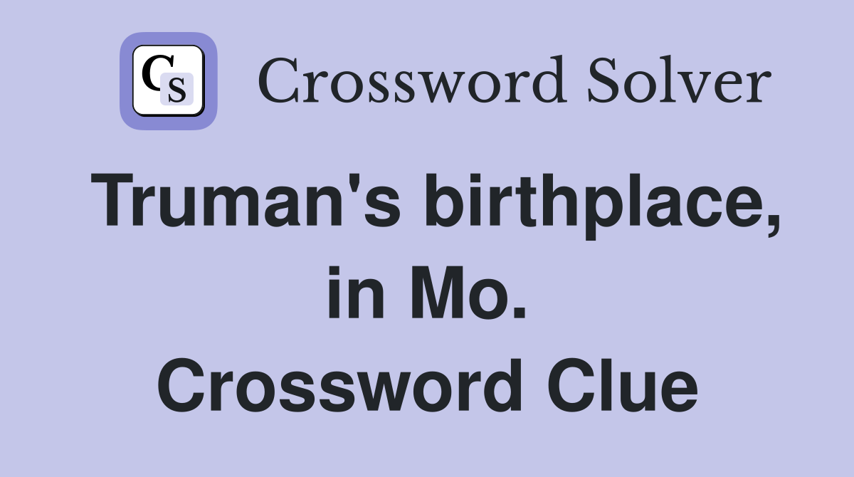 Truman's birthplace, in Mo. Crossword Clue