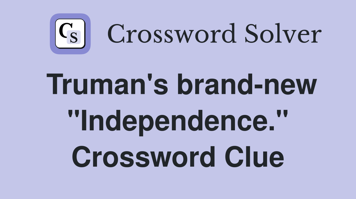 Truman's brand-new "Independence." Crossword Clue