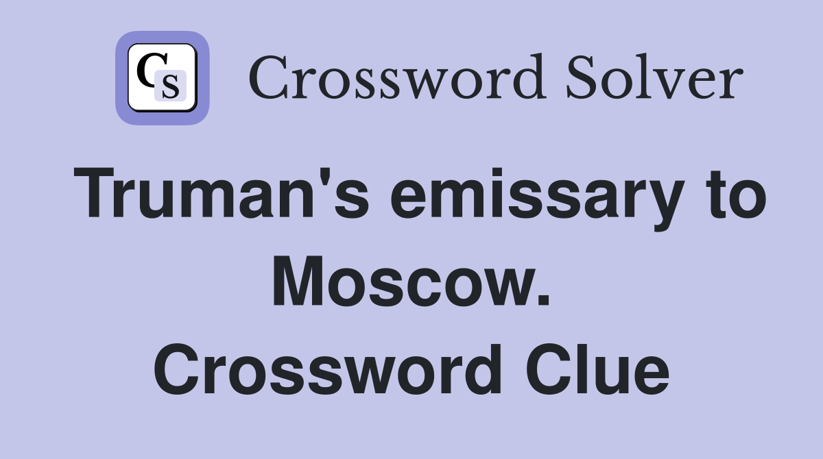 Truman's emissary to Moscow. Crossword Clue