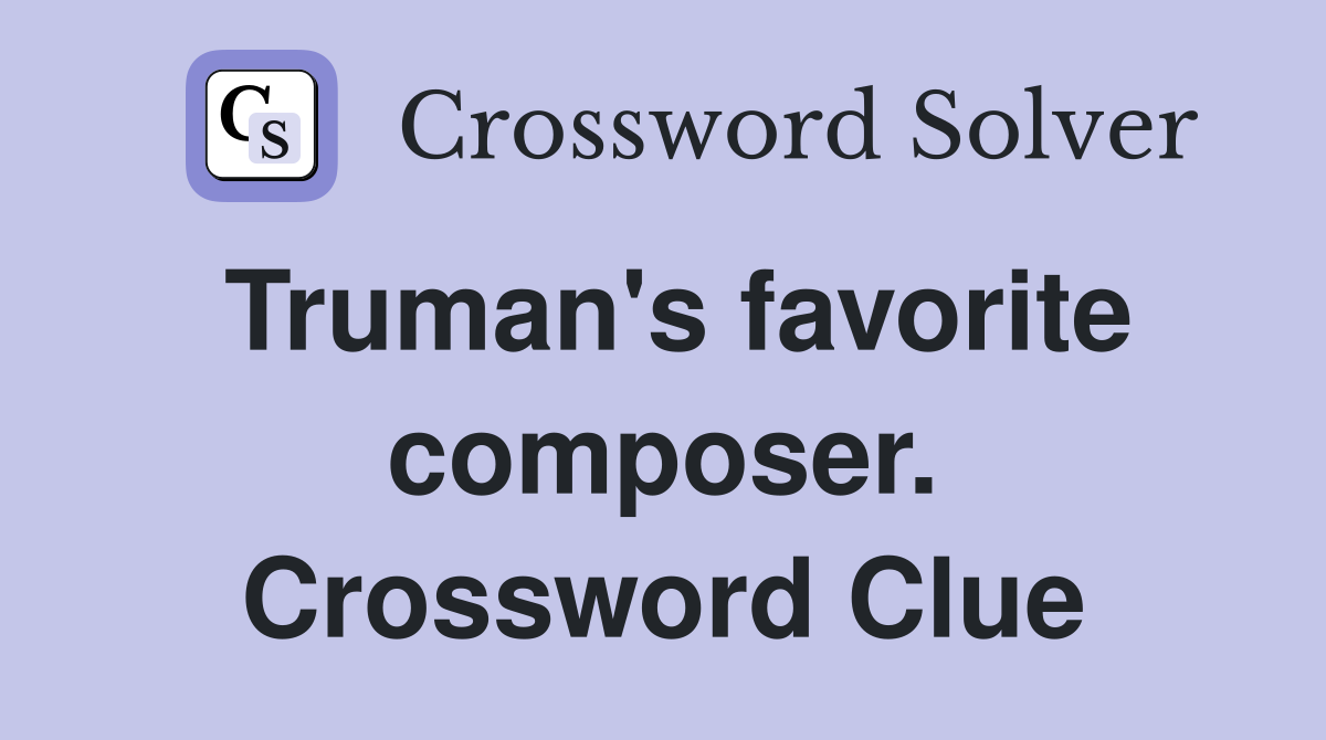 Truman's favorite composer. Crossword Clue