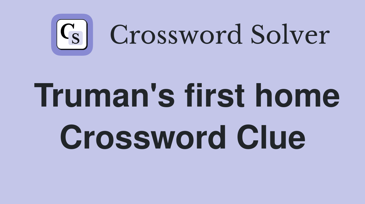 Truman's first home Crossword Clue