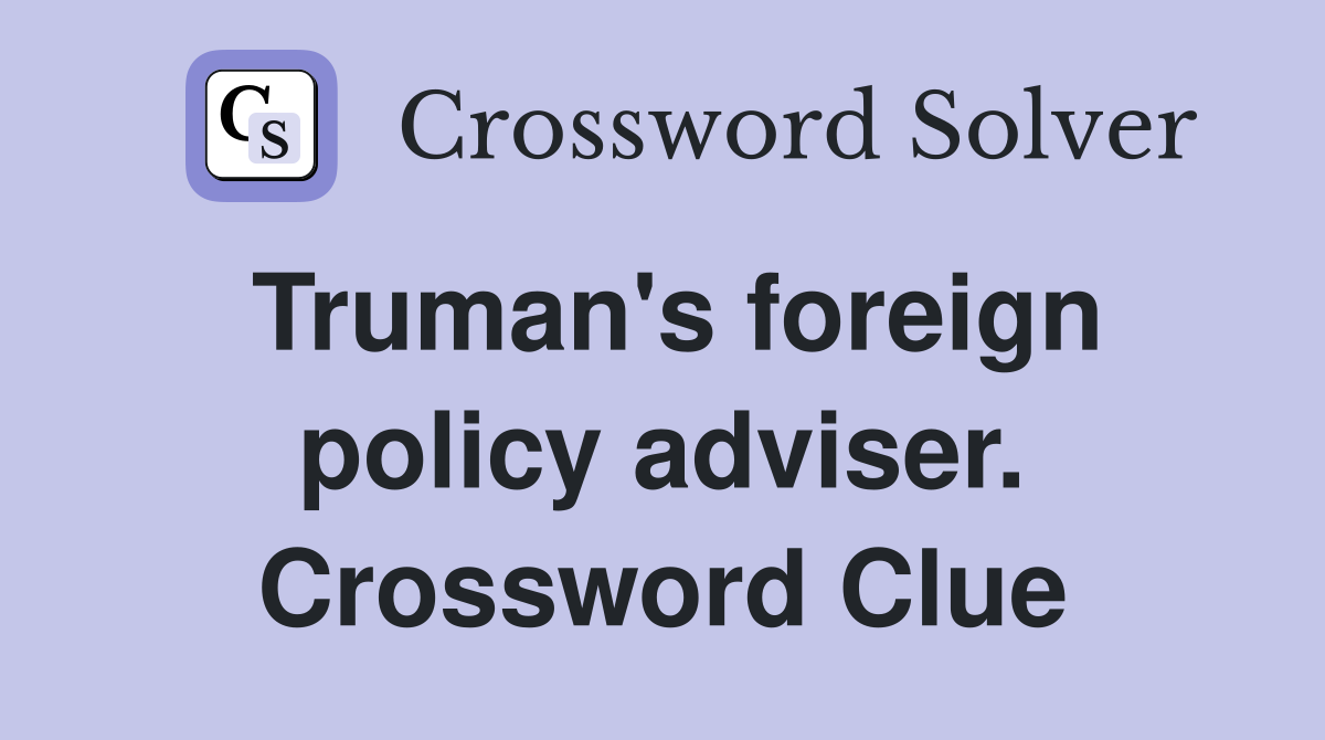 Truman's foreign policy adviser. Crossword Clue
