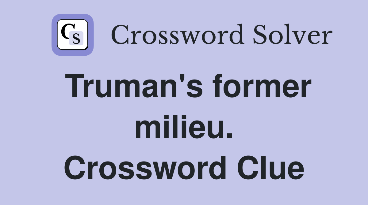 Truman's former milieu. Crossword Clue