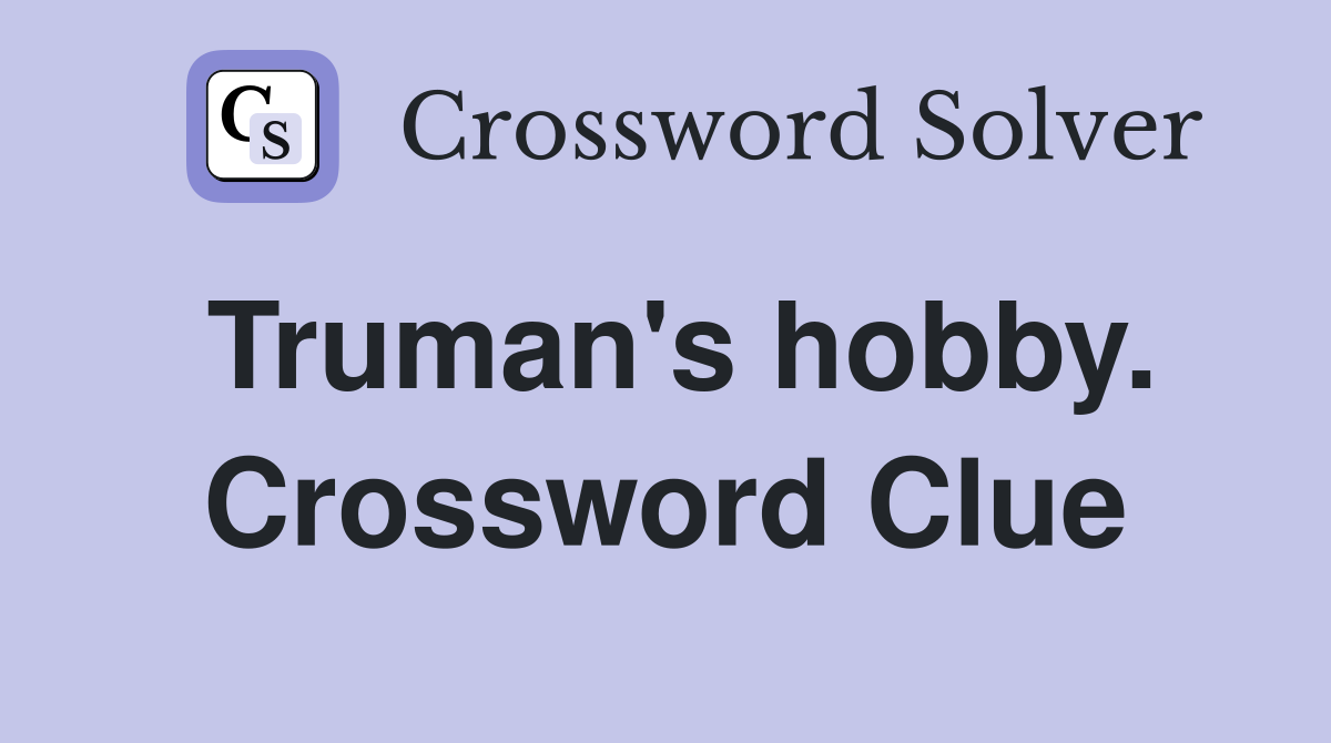 Truman's hobby. Crossword Clue