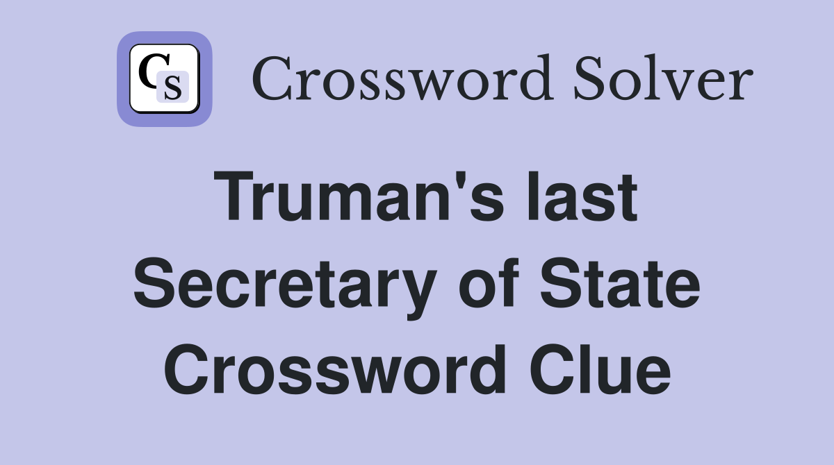 Truman's last Secretary of State Crossword Clue