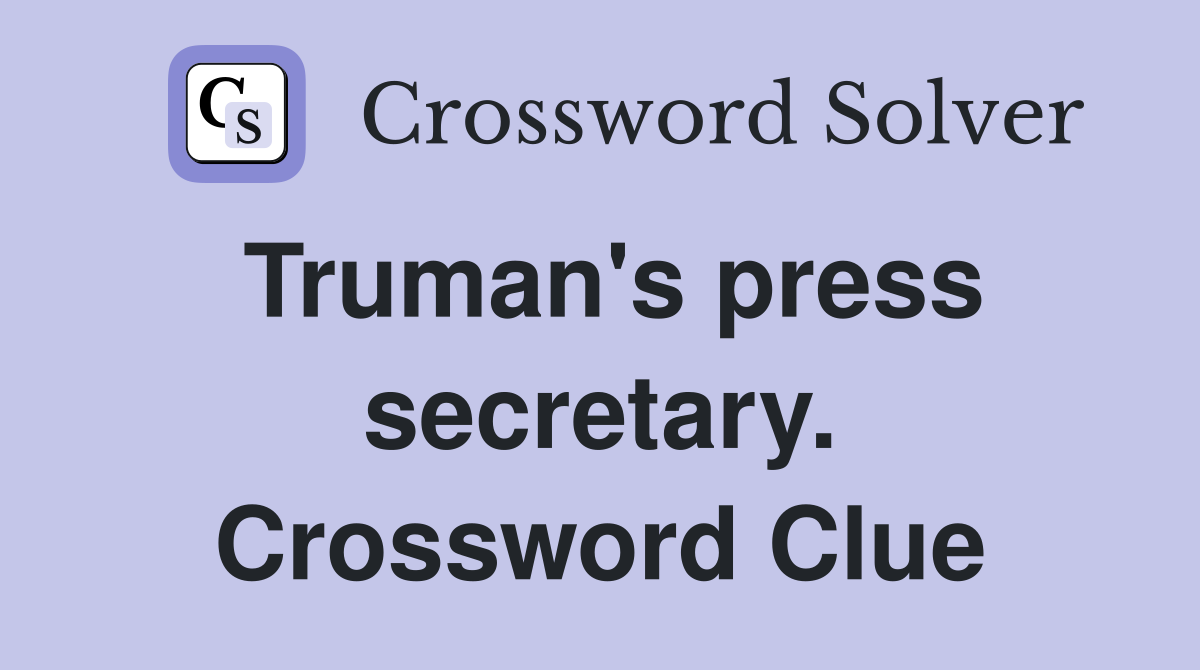 Truman's press secretary. Crossword Clue
