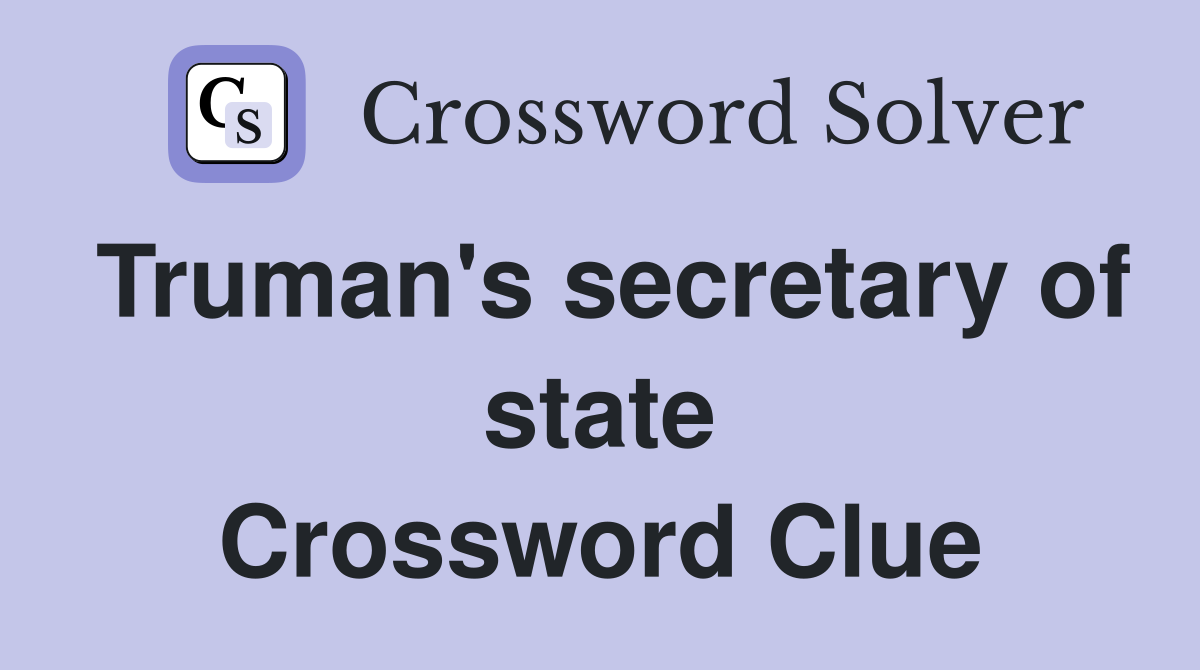 Truman's secretary of state Crossword Clue