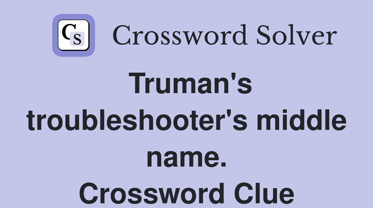 Truman's troubleshooter's middle name. Crossword Clue