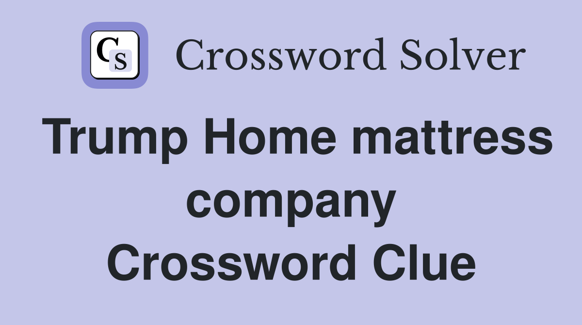 Trump Home mattress company Crossword Clue